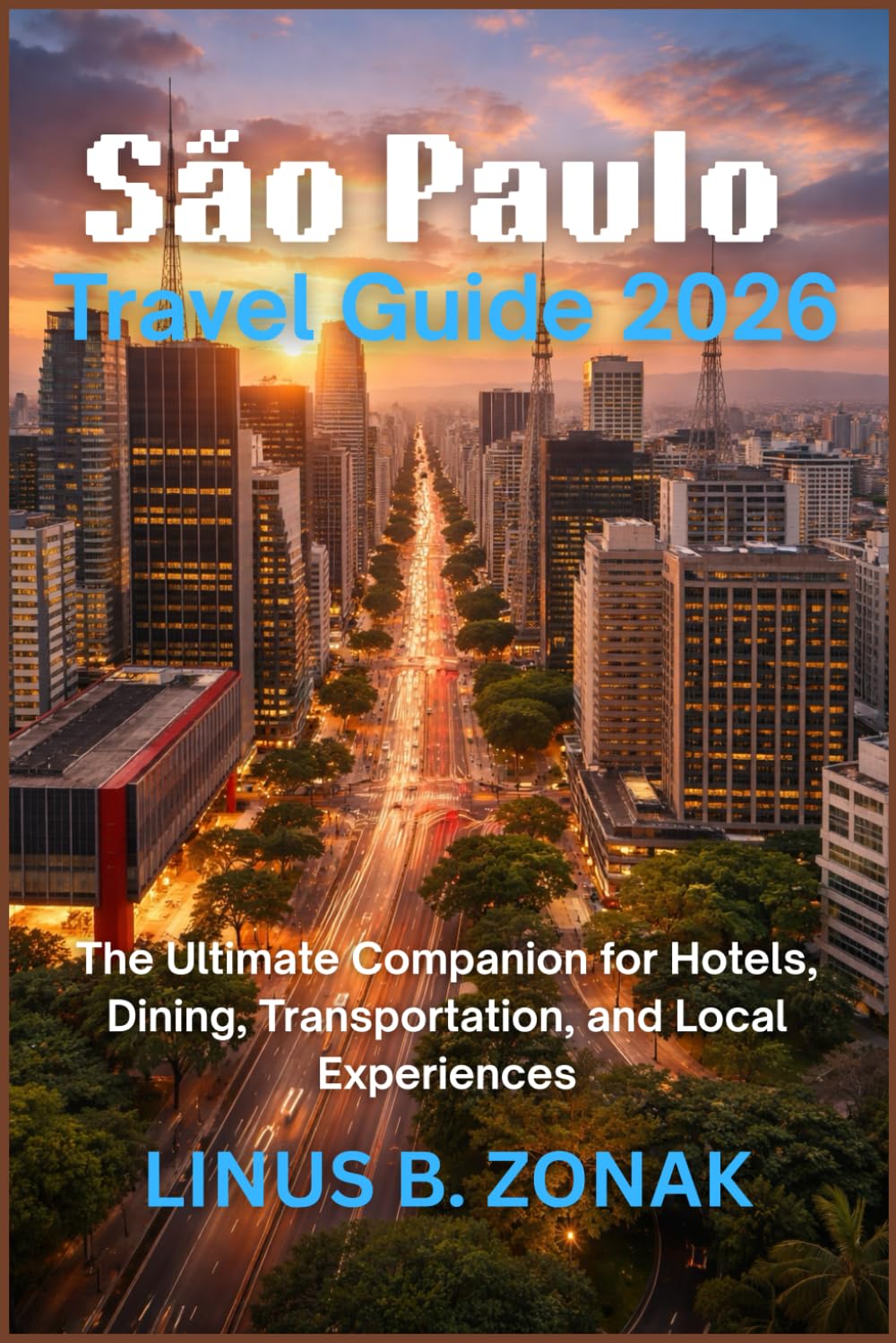 São Paulo Travel Guide 2026: The Ultimate Companion for Hotels, Dining, Transportation, and Local Experiences