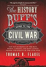 The History Buff's Guide to the Civil War: The best, the worst, the largest, and the most lethal top ten rankings of the Civil War