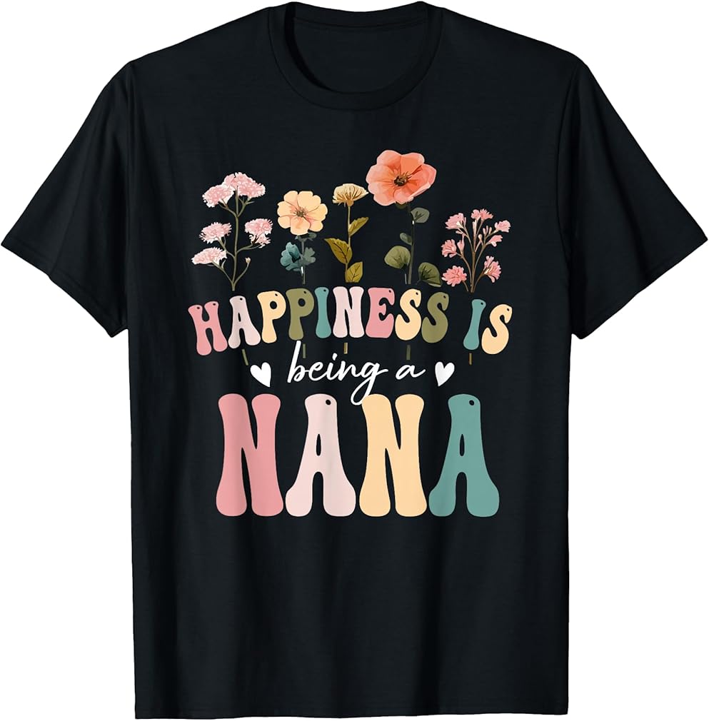 Happiness is Being a Nana Floral Design Nana Mother's Day T-Shirt