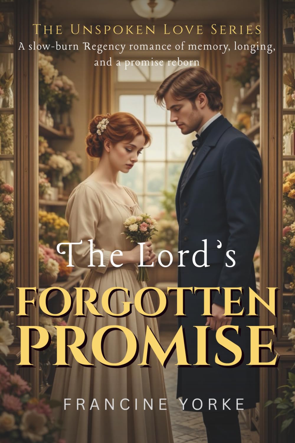 The Lord's Forgotten Promise: A slow-burn Regency romance of memory, longing, and a promise reborn (The Unspoken Love Series)