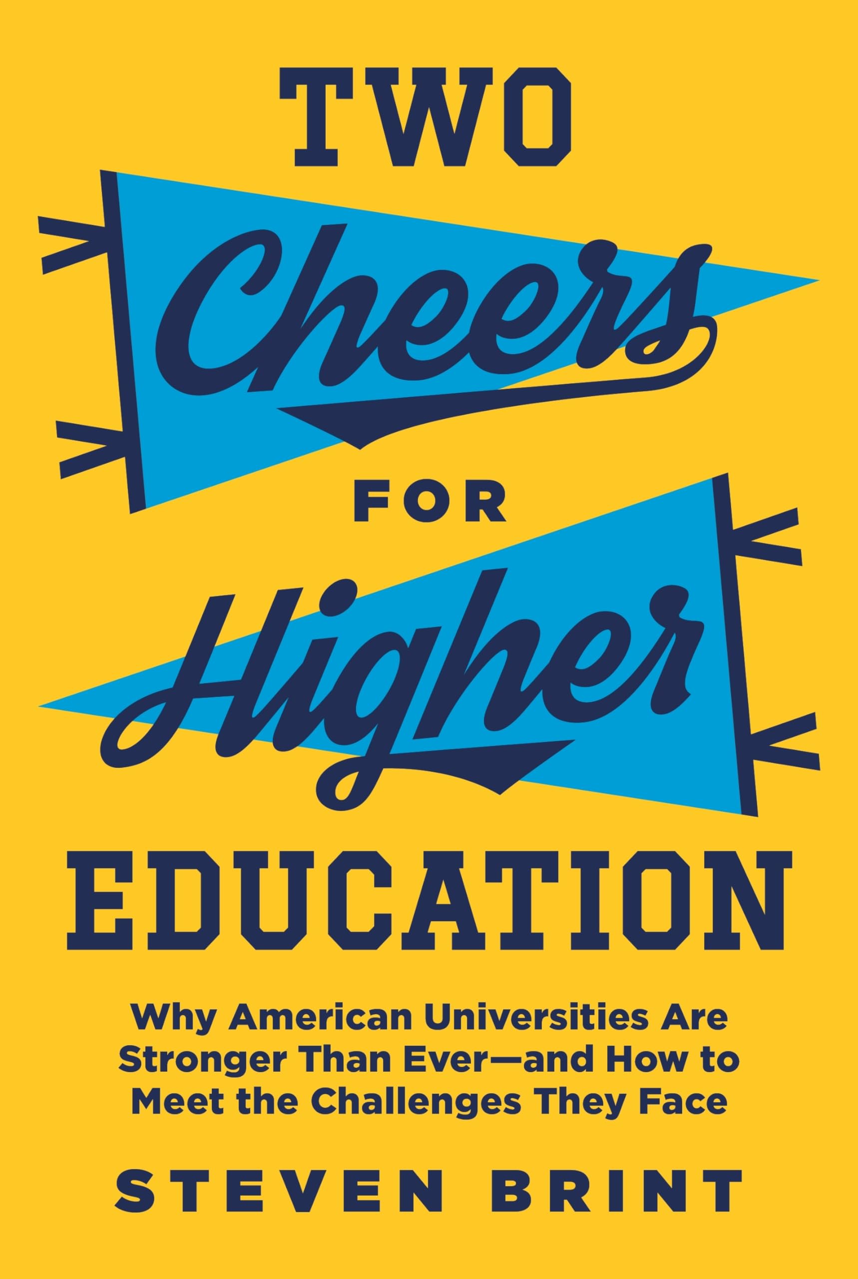 Two Cheers for Higher Education: Why American Universities Are Stronger Than Ever--and How to Meet the Challenges They Face (The William G. Bowen Series)