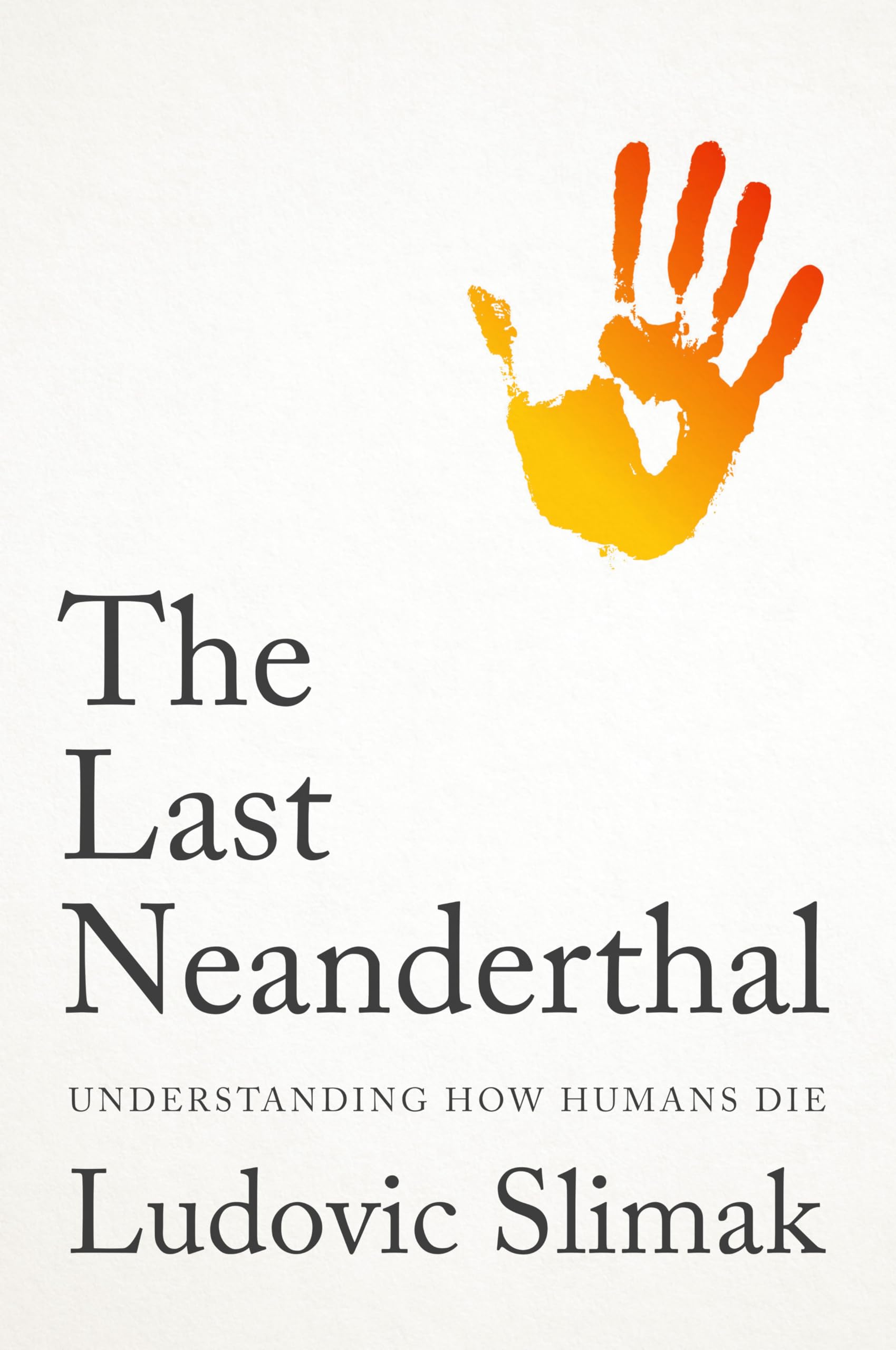 The Last Neanderthal: Understanding How Humans Die