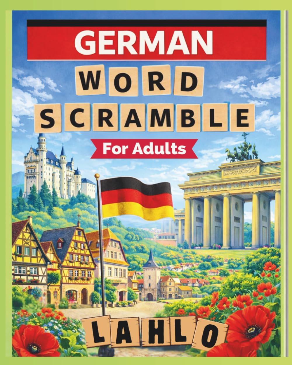 German Word Scramble for Adults: Relaxing Word Puzzles to Discover German Vocabulary | 8 × 10 In | 800 Games | A Thoughtful Gift for Any Occasion (Word Scramble - Language Puzzle Series)