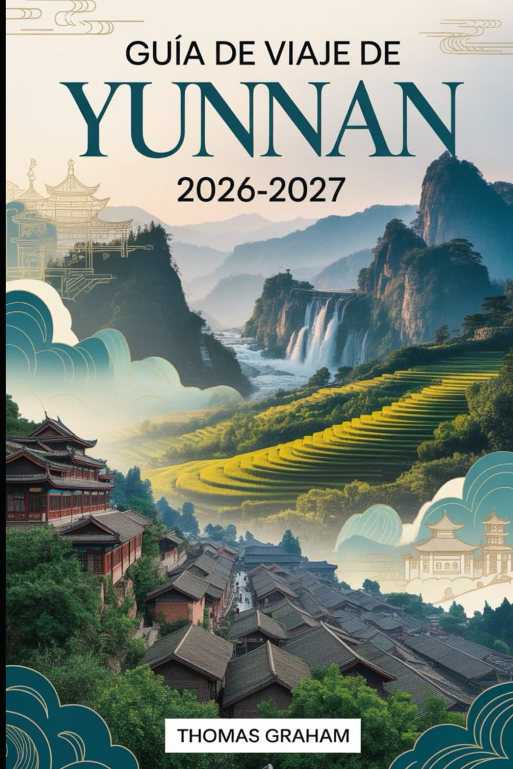 Guía de Viaje de Yunnan 2026-2027: Explore el corazón del suroeste de China con guías completas de Kunming, Dali, Lijiang y Shangri-La: cultura local, ... y consejos para quienes visitan....