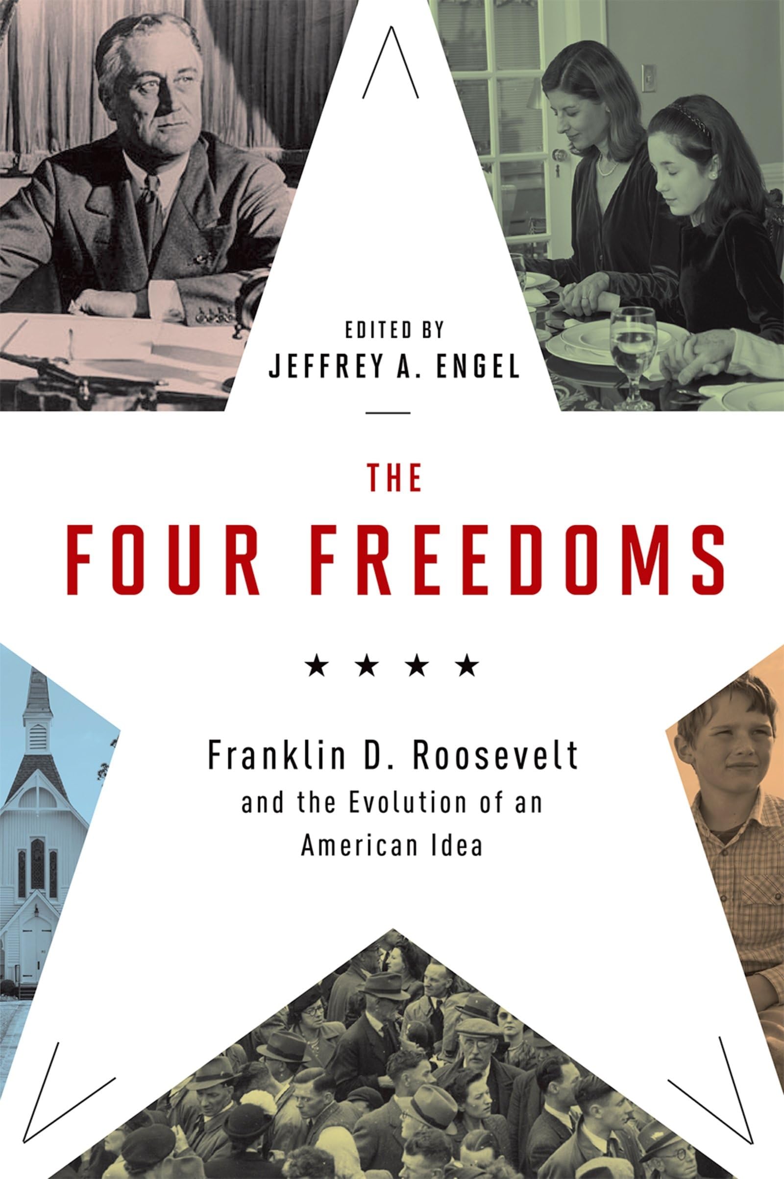 The Four Freedoms: Franklin D. Roosevelt and the Evolution of an American Idea
