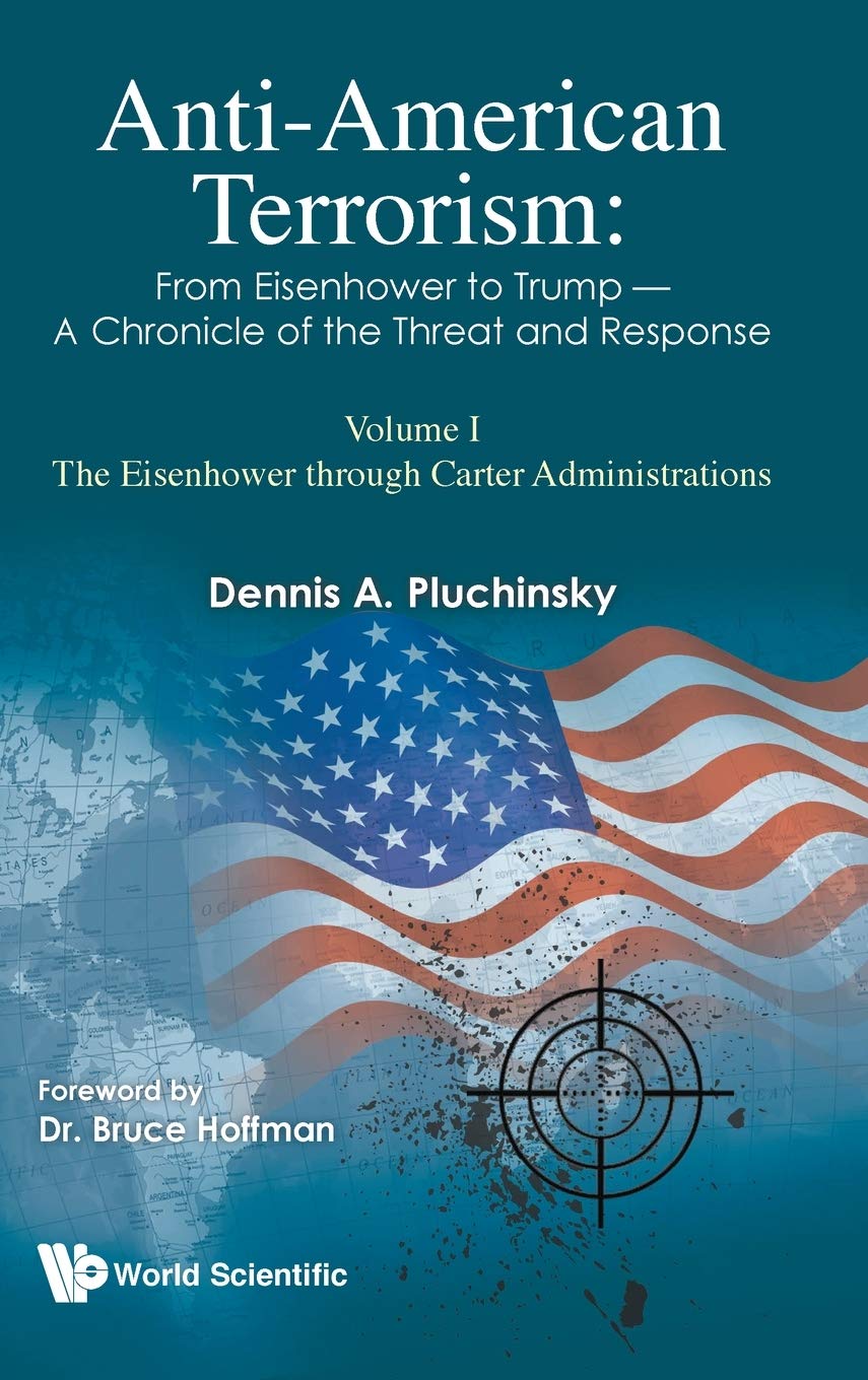 Anti-American Terrorism: From Eisenhower to Trump - A Chronicle of the Threat and Response: The Eisenhower Through Carter Administrations (1)
