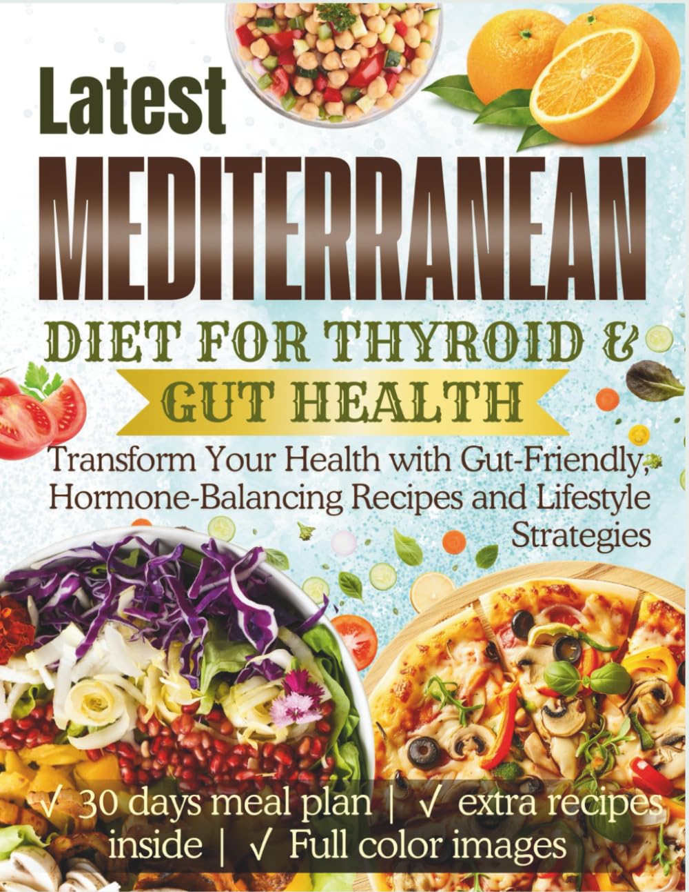 Mediterranean Diet for Thyroid & Gut Health: Transform Your Health with Gut-Friendly, Hormone-Balancing Recipes and Lifestyle Strategies (The Thyroid Healing Cookbook Series)