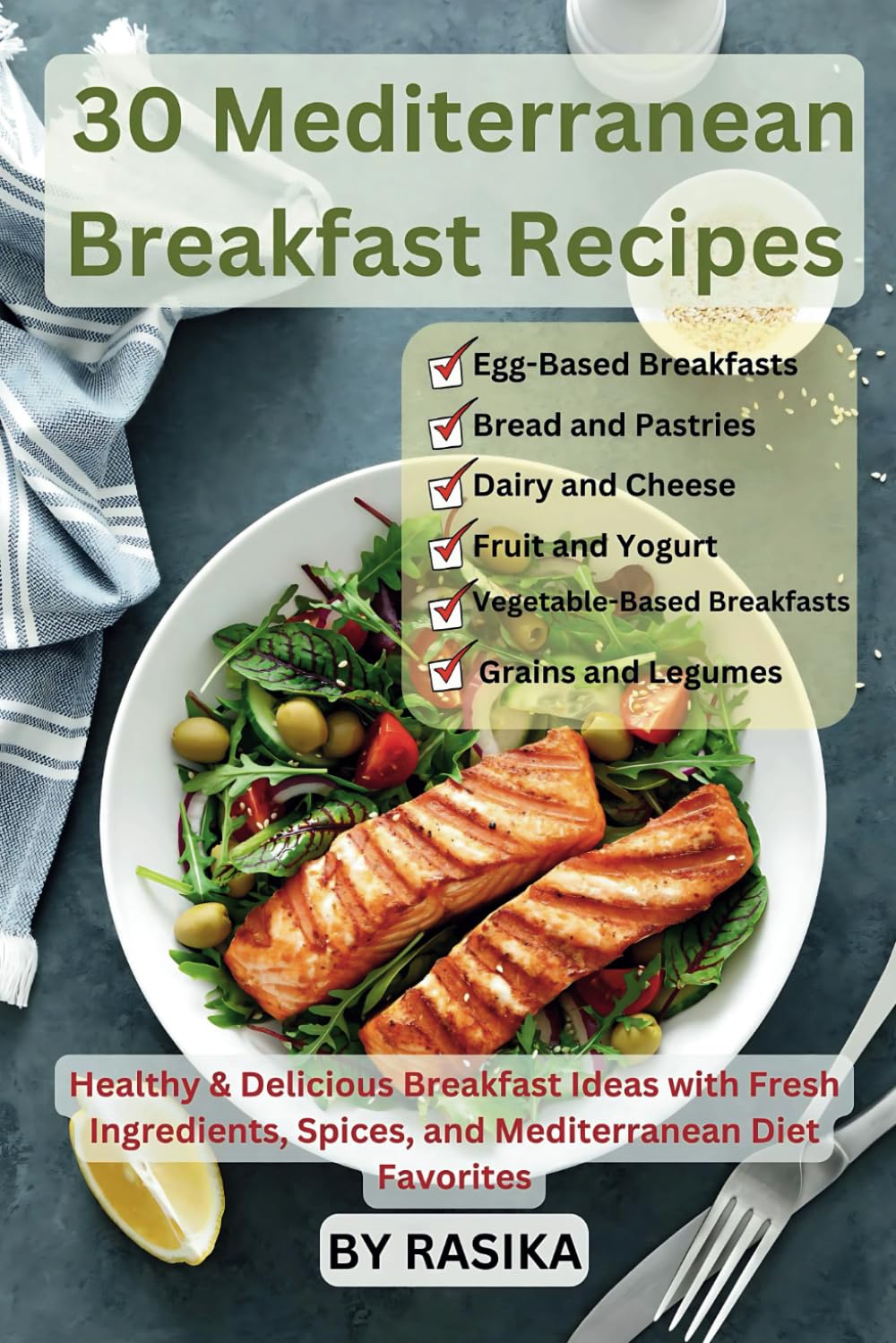 30 Mediterranean Breakfast Recipes: Healthy & Delicious Breakfast Ideas with Fresh Ingredients, Spices, and Mediterranean Diet Favorites