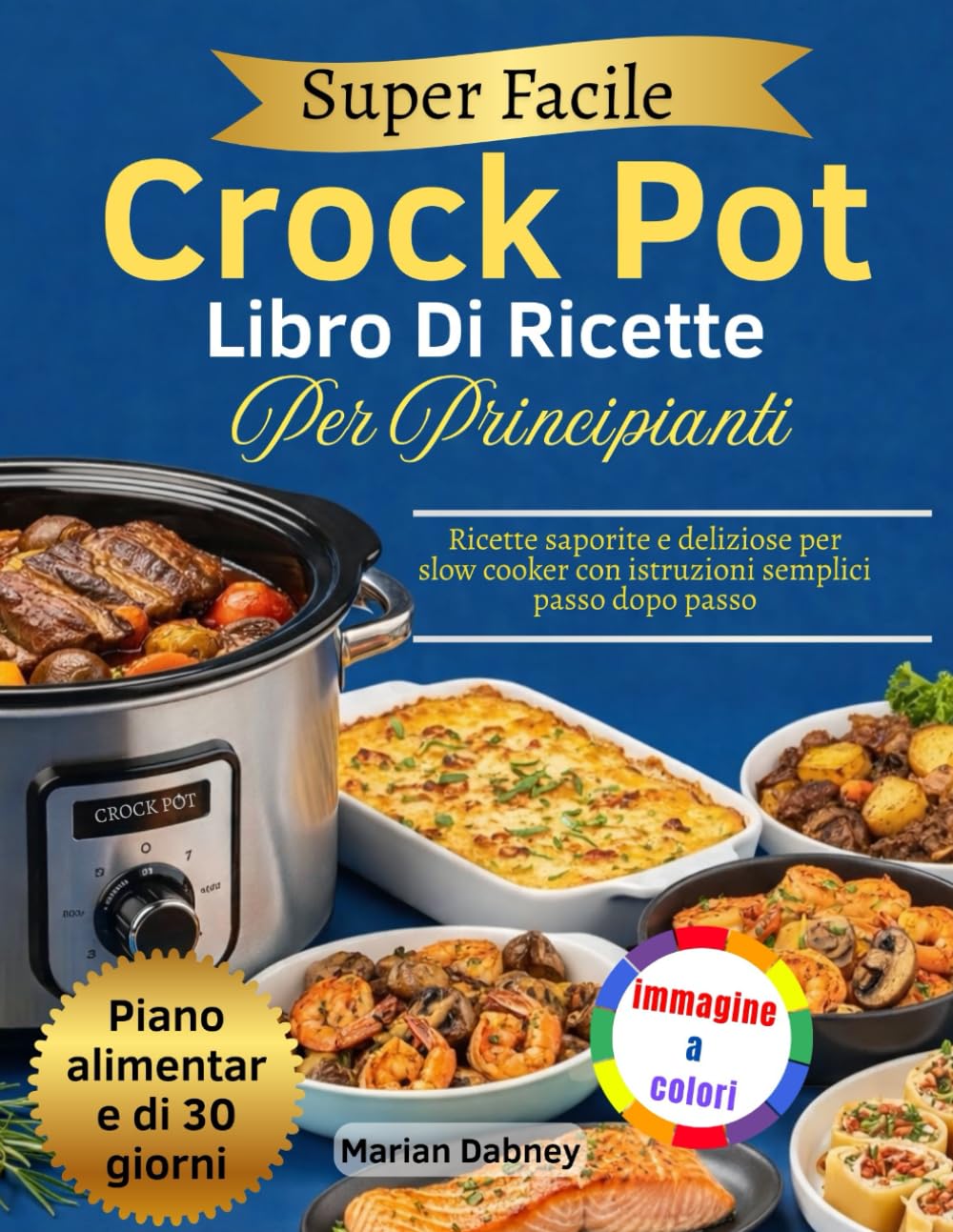 Super Facile Crock Pot Libro Di Ricette Per Principianti: Ricette saporite e deliziose per slow cooker con istruzioni semplici passo dopo passo