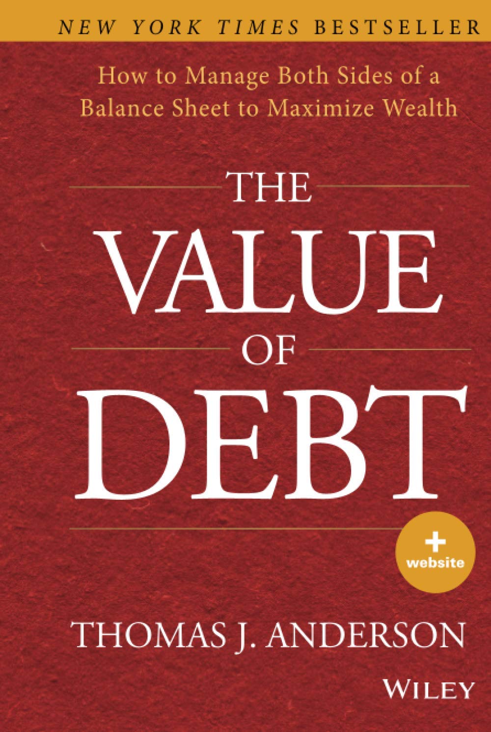 WILEY The Value of Debt: How to Manage Both Sides of a Balance Sheet to Maximize Wealth