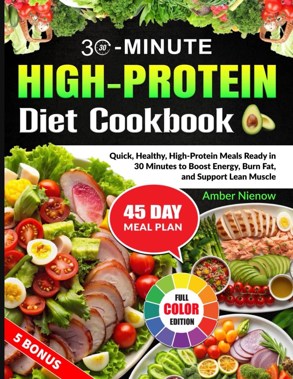 30-Minute High-Protein Diet Cookbook: Quick, Healthy, High-Protein Meals Ready in 30 Minutes to Boost Energy, Burn Fat, and Support Lean Muscle