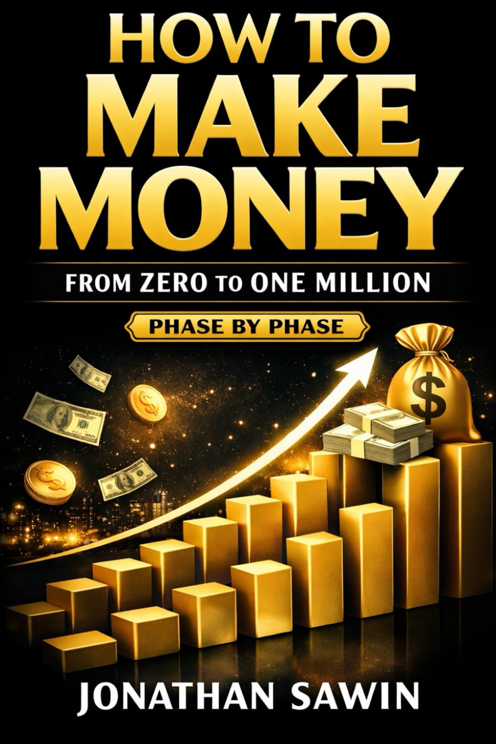HOW TO MAKE MONEY: FROM ZERO TO ONE MILLION