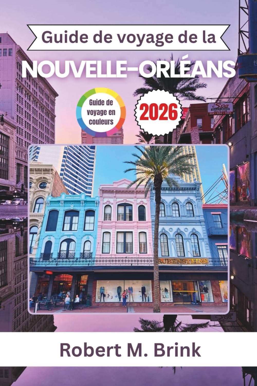 Guide de voyage de la Nouvelle-Orléans 2026: Découvrez le jazz, les quartiers historiques, la cuisine créole, la culture riveraine et les festivals ... (Guide de voyage explorateur en couleurs)