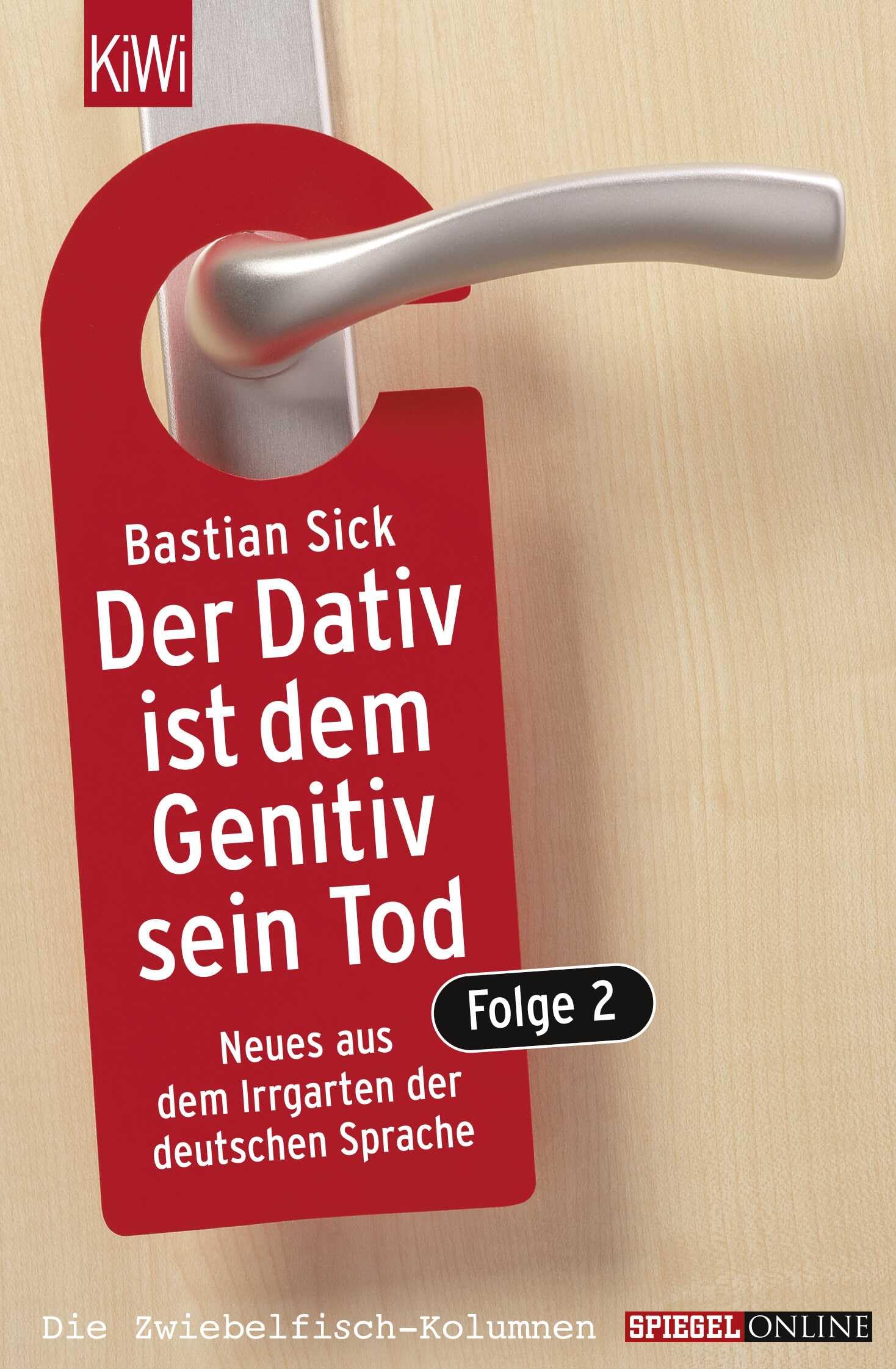 Der Dativ ist dem Genitiv sein Tod 2: Neues aus dem Irrgarten der deutschen Sprache. Die Zwiebelfisch-Kolumnen / Spiegel-Online
