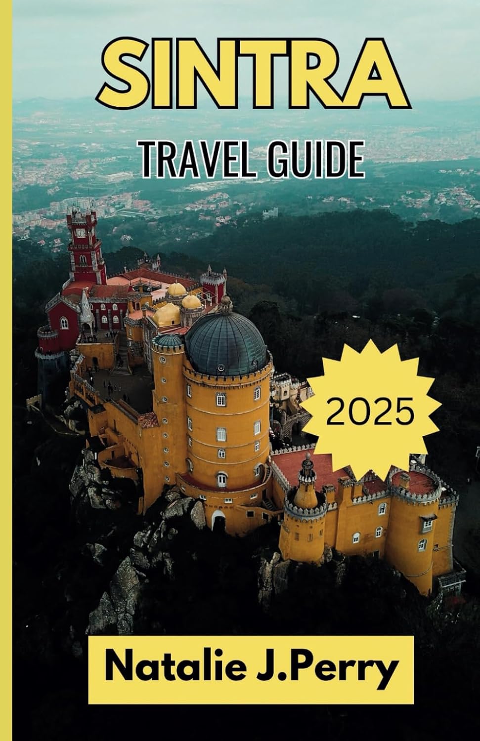 Sintra Travel Guide 2025: Unveiling Portugal’s Fairytale Kingdom