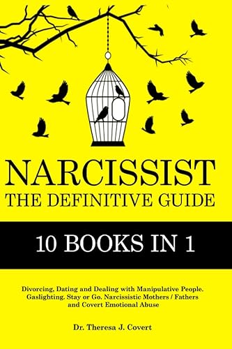 Narcissist: The Definitive Guide - 10 books in 1 - Divorcing, Dating and Dealing with Manipulative People. Gaslighting. Stay or Go. Narcissistic Mothers/Fathers and Covert Emotional abuse