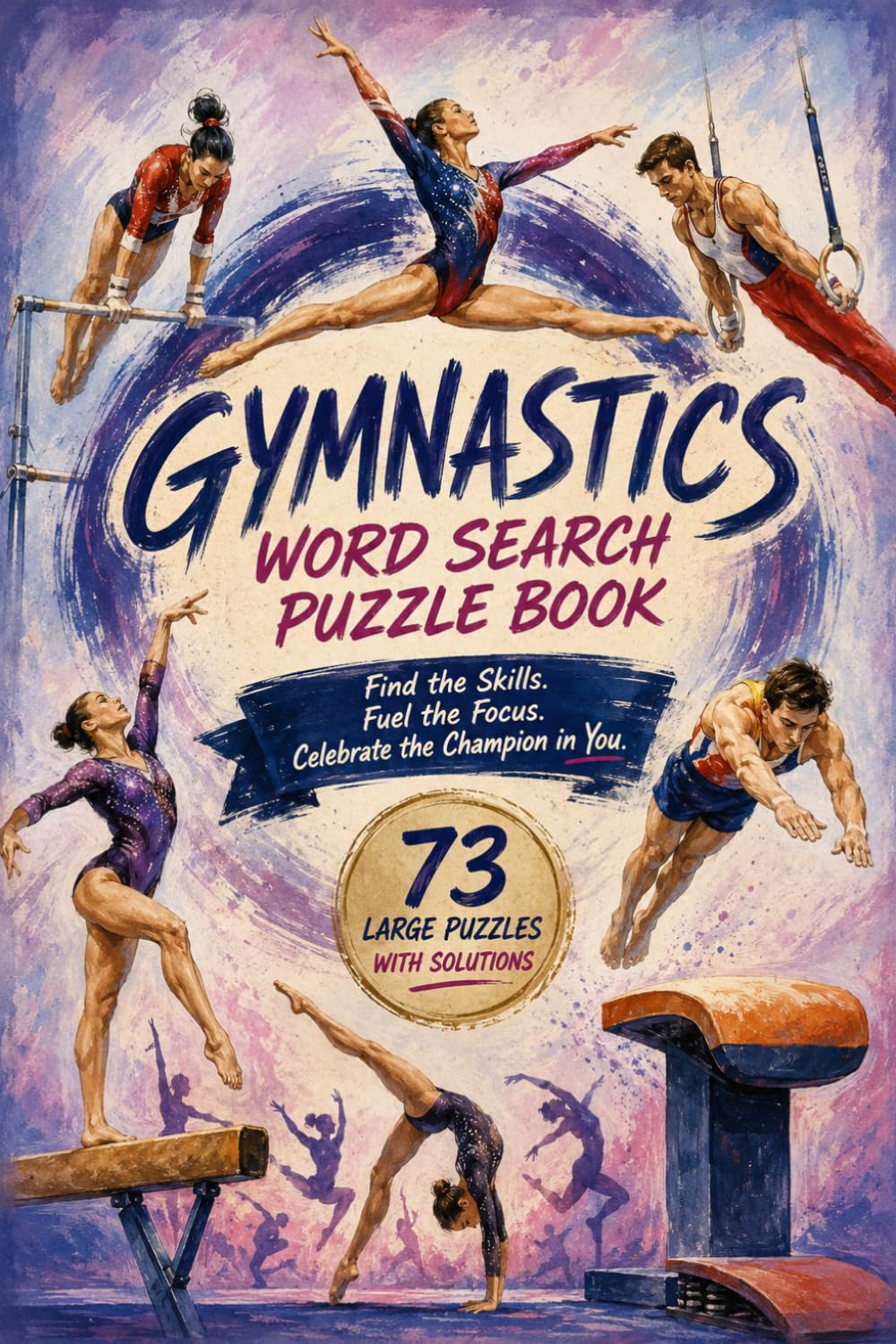 Gymnastics Wordsearch Puzzle Book: A Fun and Challenging Collection of 73 Large Print Gymnastics Word Search Puzzles