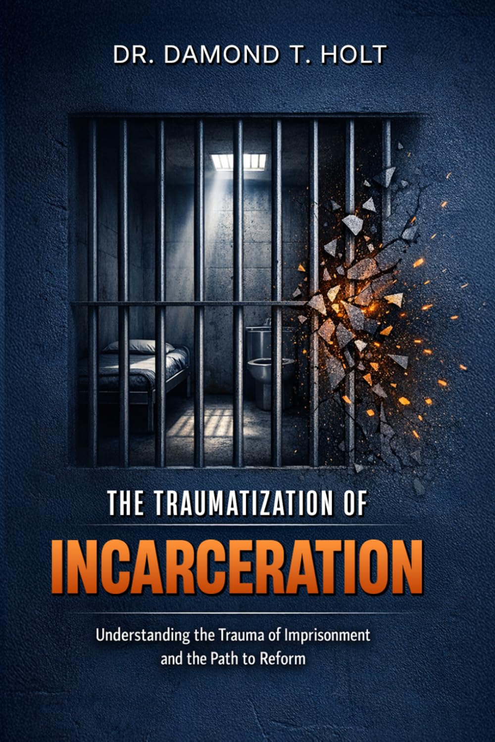 THE TRAUMATIZATION OF INCARCERATION: Understanding the Trauma of Imprisonment and the Path to Reform