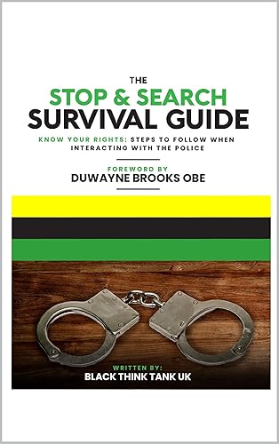 The Stop and Search Survival Guide: Know Your Rights: steps to follow when interacting with the police
