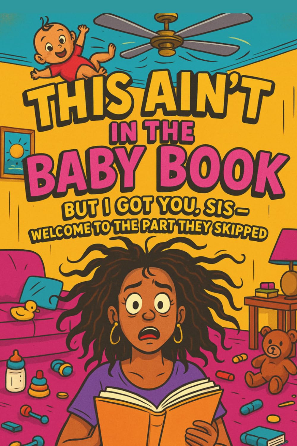 This ain't in the baby book: But I got you, Sis- Welcome to the part they skipped
