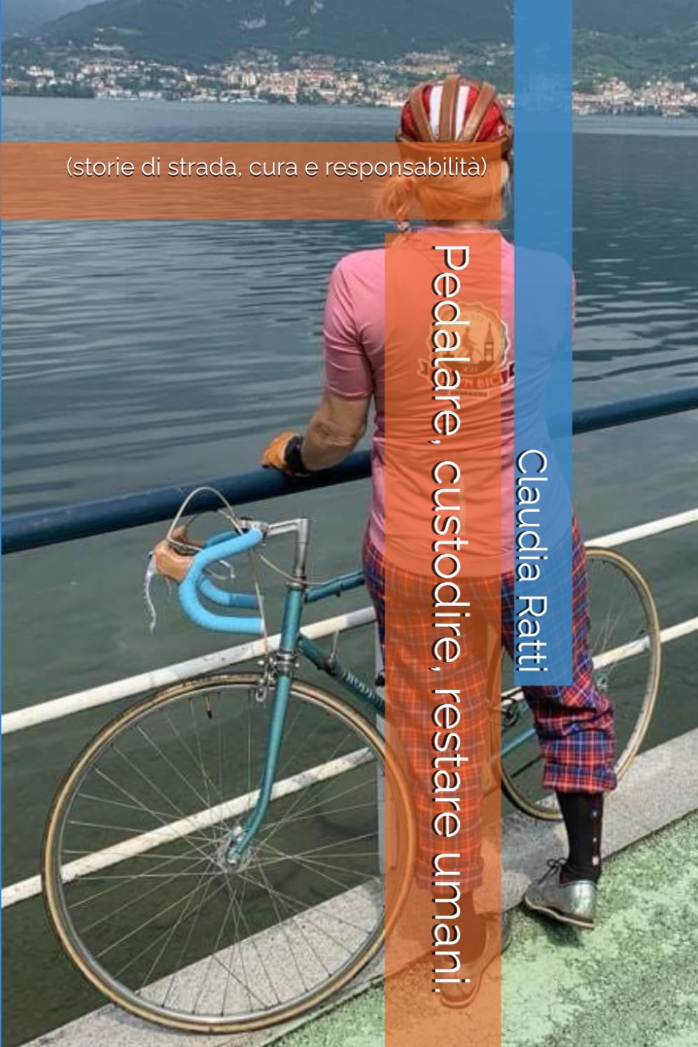 Pedalare, custodire, restare umani.: (storie di strada, cura e responsabilità)