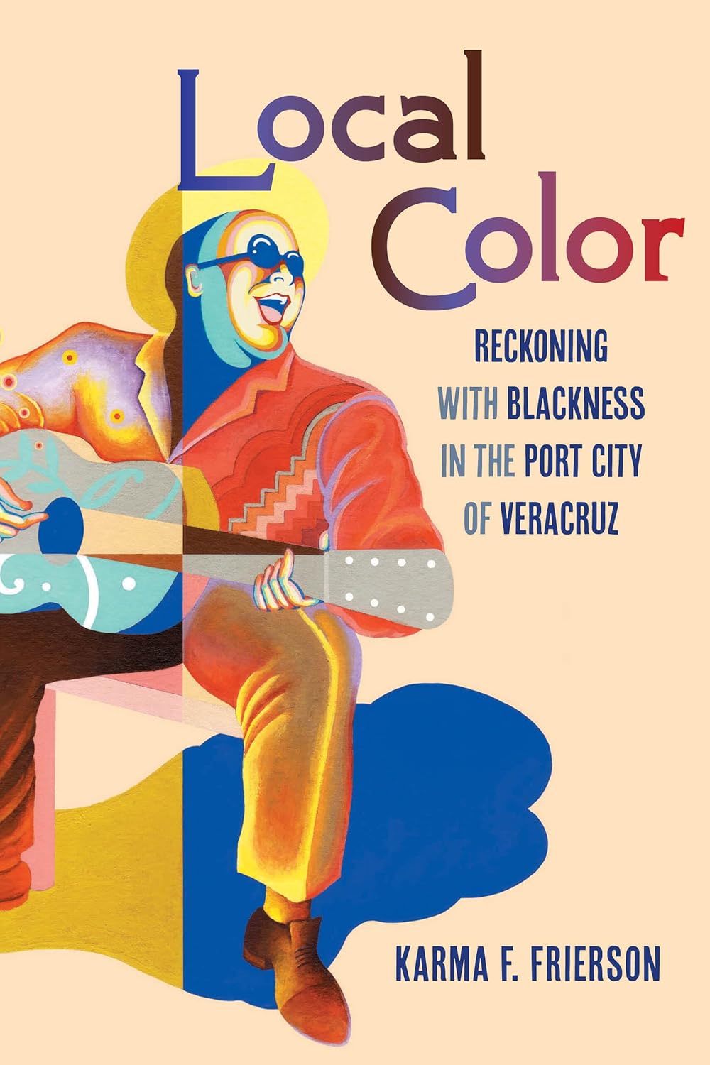 Local Color: Reckoning with Blackness in the Port City of Veracruz      First Edition