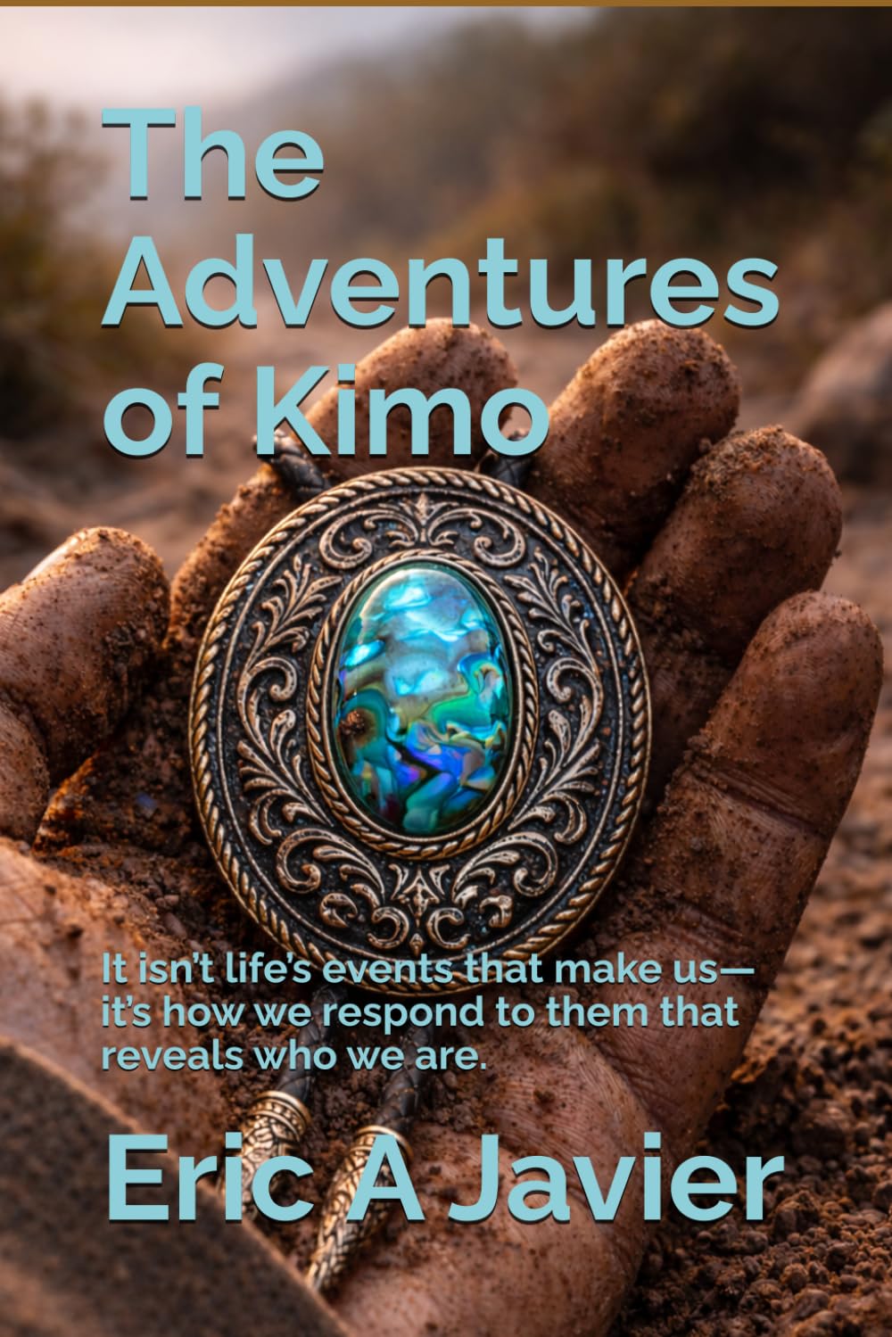 The Adventures of Kimo: It isn’t life’s events that make us— it’s how we respond to them that reveals who we are.