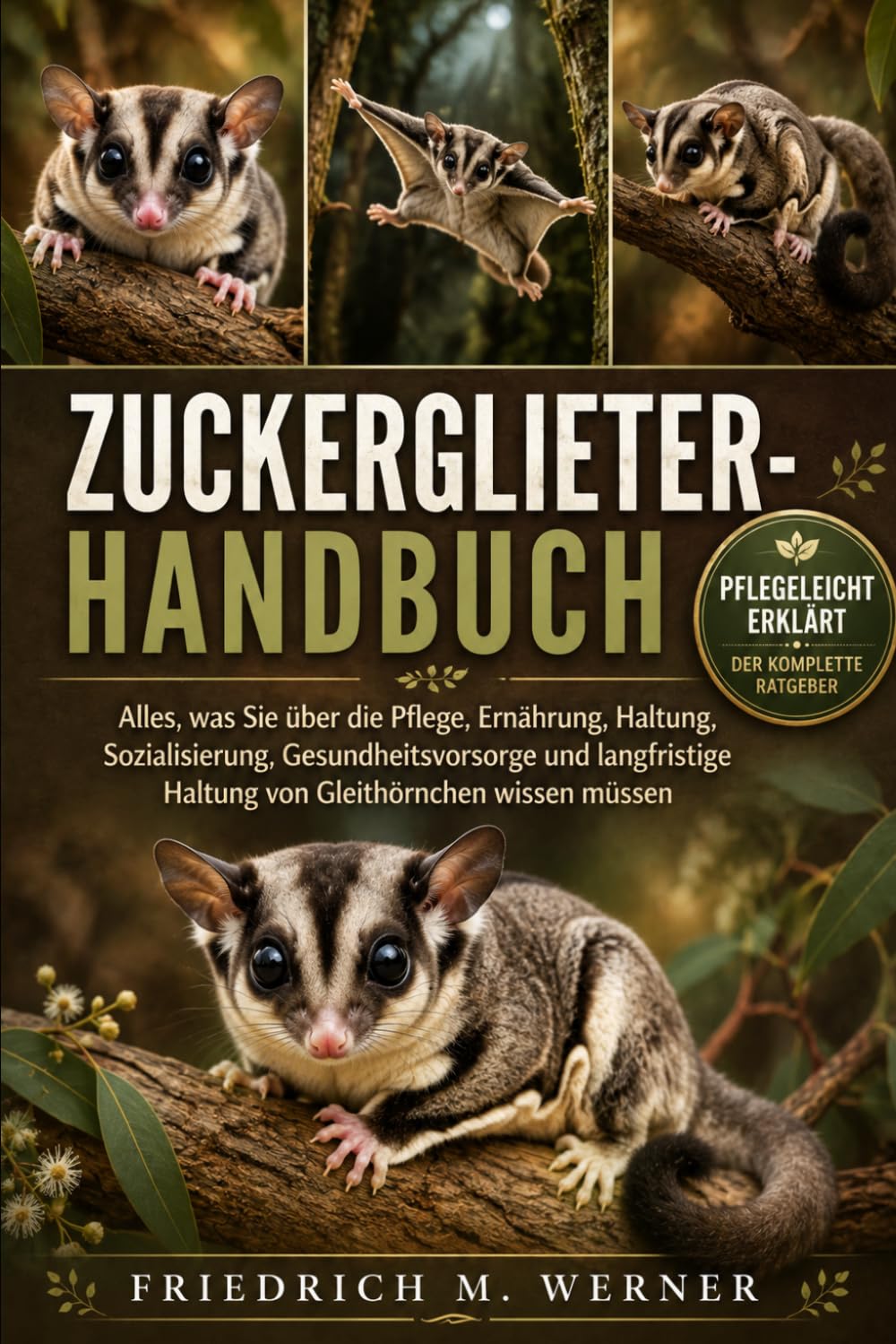 ZUCKERMÜHLEN-HANDBUCH: Alles, was Sie über die Pflege, Ernährung, Haltung, Sozialisierung, Gesundheitsvorsorge und langfristige Haltung von Gleithörnchen wissen müssen