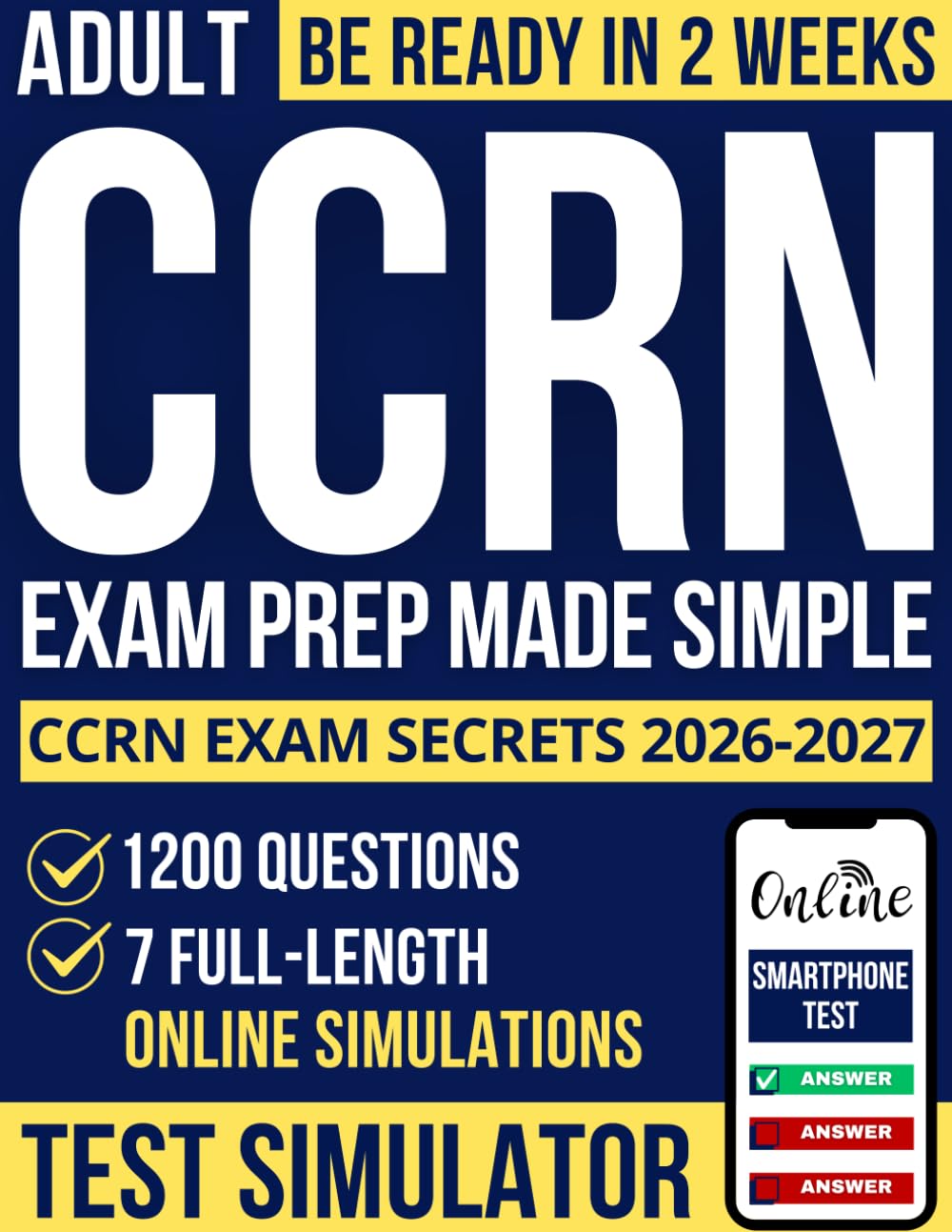CCRN Exam Prep Made Simple: The Proven Study Guide with 1200+ Questions and 7 Realistic Practice Tests to Master Clinical Reasoning, Stay Focused Under Pressure, and Achieve Lasting Career Growth