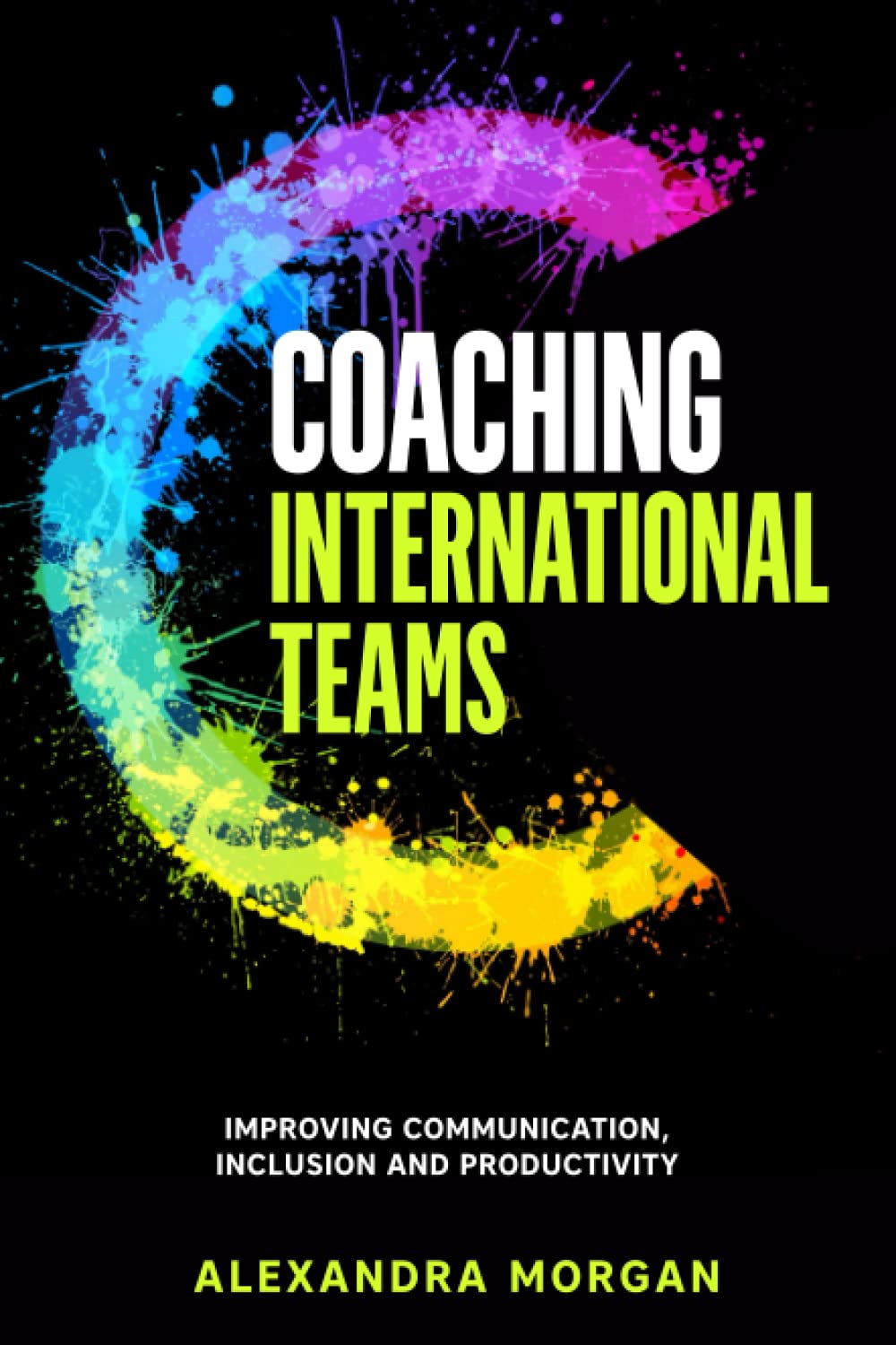 Coaching International Teams: Improving Communication, Inclusion and Productivity Paperback – 20 Jan. 2022