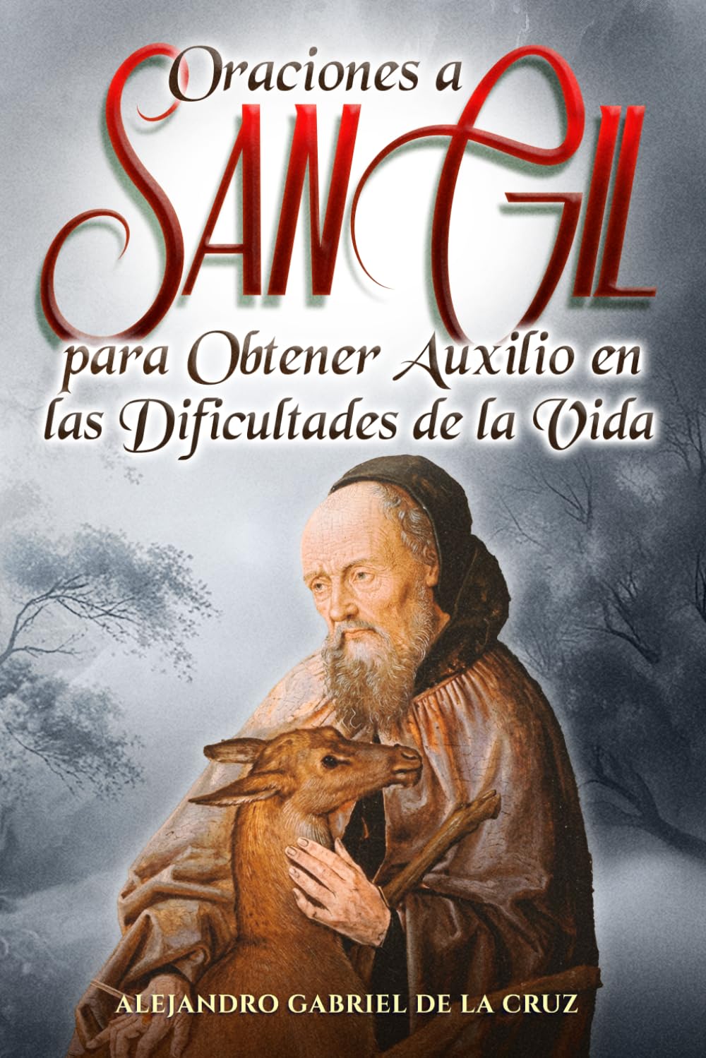 Oraciones a San Gil para Obtener Auxilio en las Dificultades de la Vida