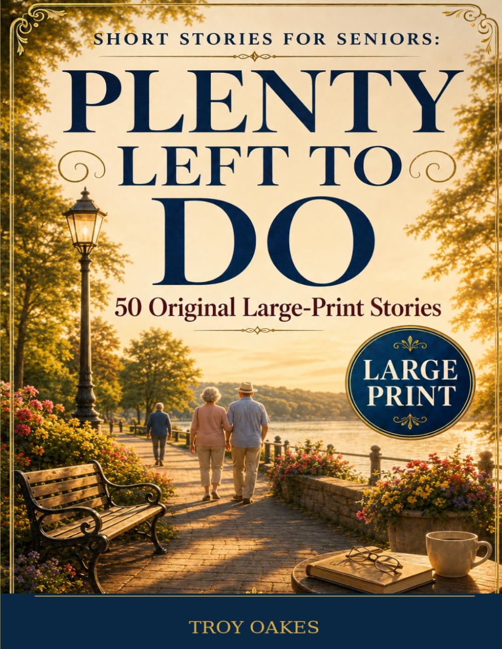 Short Stories for Seniors: Plenty Left to Do: 50 Original Large Print Stories of New Beginnings, Friendship, Family and Unexpected Adventures