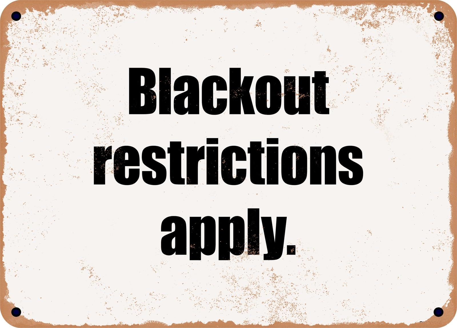 Miaomansenstore Metal Sign - Blackout Restrictions Apply Home Decor
