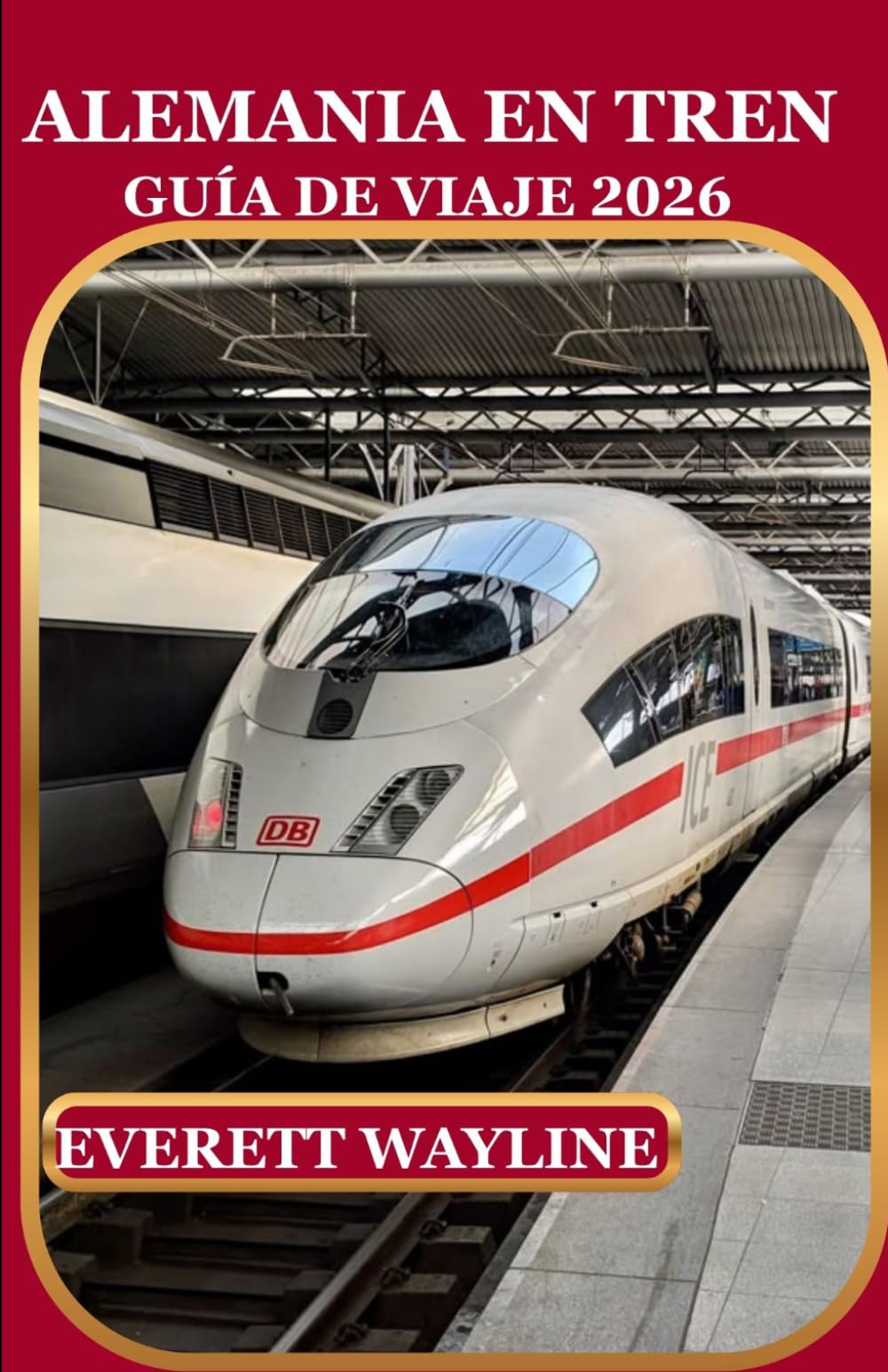 ALEMANIA EN TREN GUÍA DE VIAJE 2026: UNA GUÍA PRÁCTICA PARA RUTAS PANORÁMICAS EN FERROCARRIL, EXPERIENCIAS ÚNICAS Y JOYAS OCULTAS.