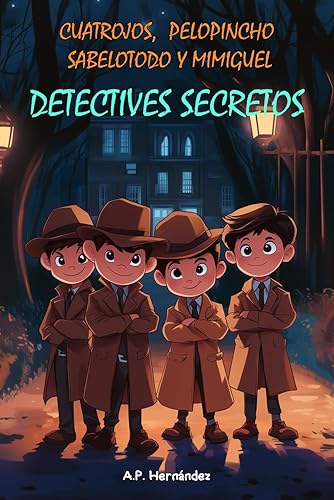 Cuatrojos, Pelopincho, Sabelotodo y Mimiguel. Detectives Secretos! Novela Infantil Juvenil - Libro de Suspense Humor. Lectura de 8-9 a 11-12 años.