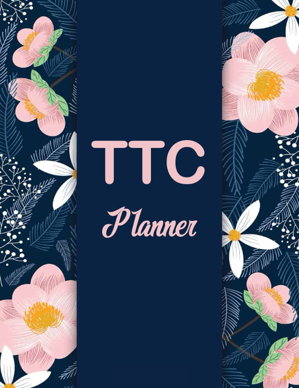 Ttc Planner: Get Pregnant Faster with Fertility Tracking Chart, Monthly Menstrual Cycle Tracking, Basal Body Temperature, Cervical Fluid, Medication|-Conception Journal for Pregnancy Women