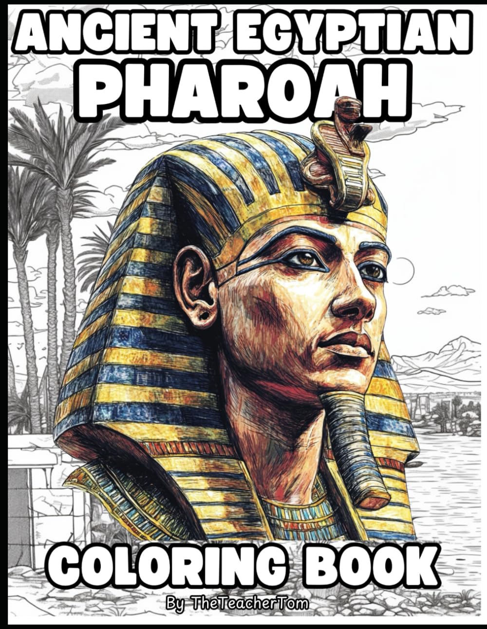 Ancient Egyptian Pharaoh Coloring Book: Ancient Egypt's Greatest Leaders!