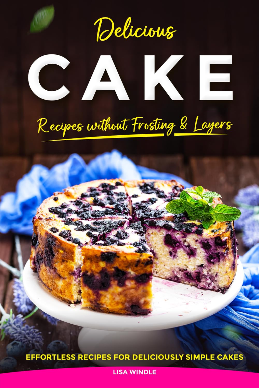 Delicious Cake Recipes without Frosting & Layers: Effortless Recipes for Deliciously Simple Cakes