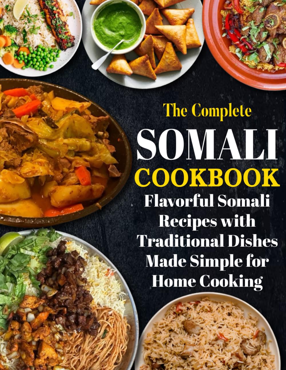 Somali Cookbook: Flavorful Somali Recipes with Traditional Dishes Made Simple for Home Cooking.