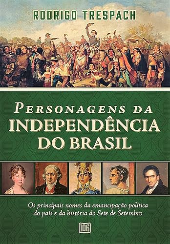 Personagens da Independência do Brasil: Os principais nomes da emancipação política do país e da história do Sete de Setembro: 2