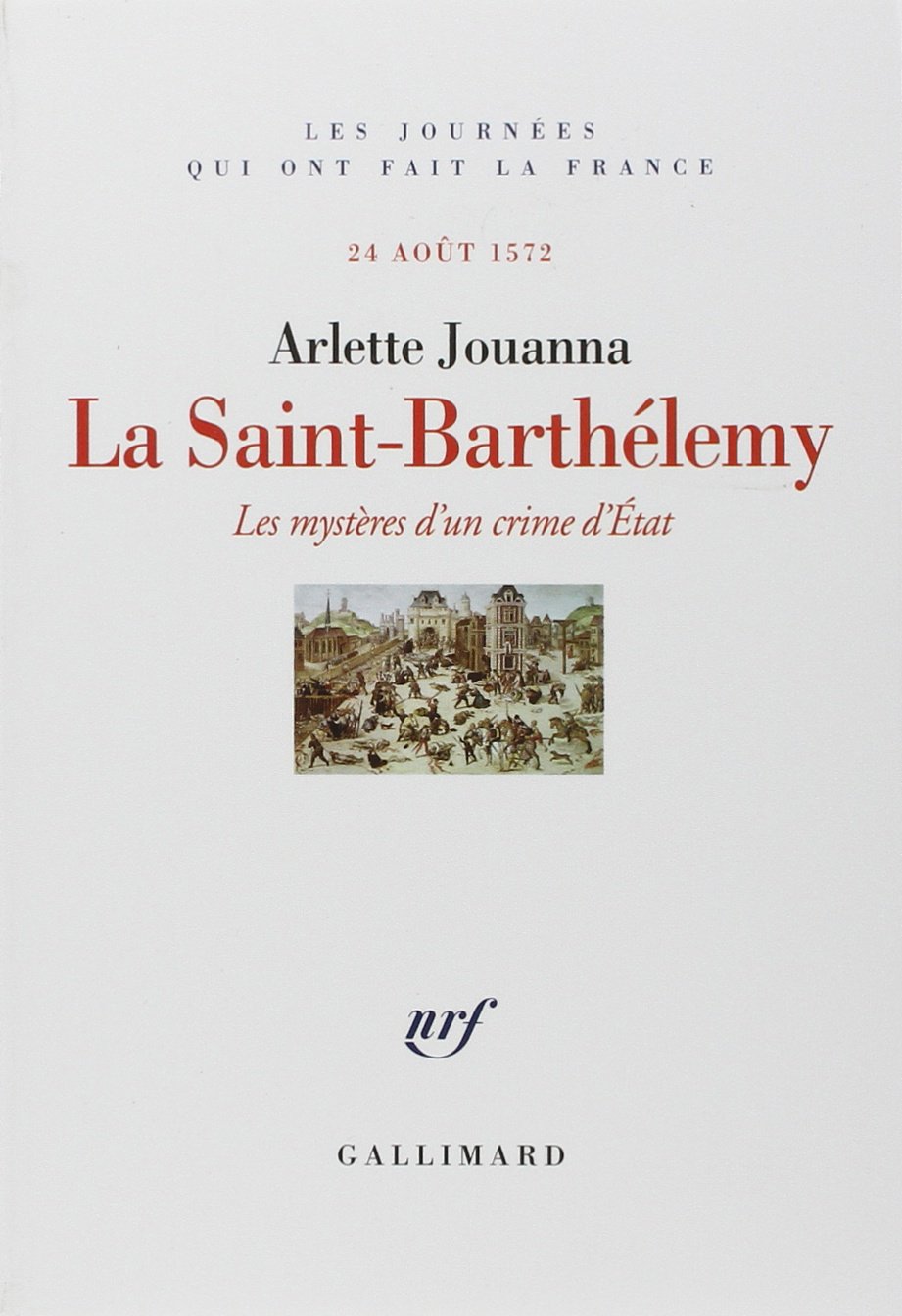 La Saint-Barthélemy: Les mystères d'un crime d'État (24 août 1572)
