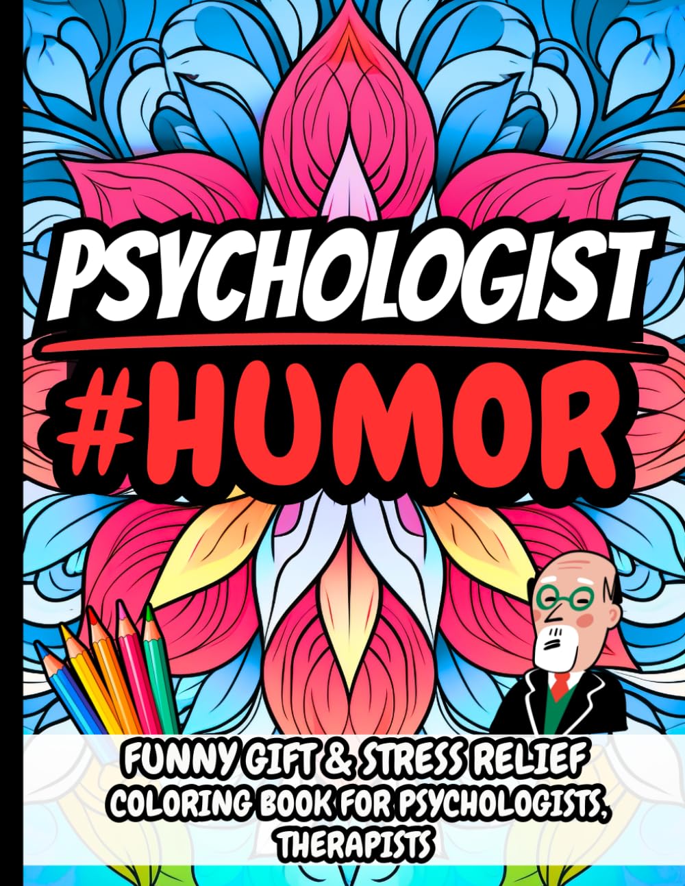 Psychologist Humor: Funny Gift Coloring Book for Psychologists, Therapists, Counselors & Mental Health Professionals: Hilarious, Relatable, and ... About Psychology, Therapy, Mental Health