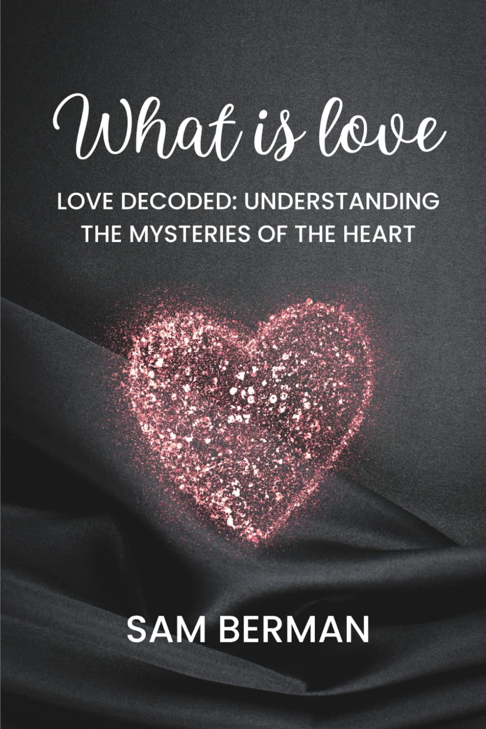 Love Decoded: Understanding the Mysteries of the Heart