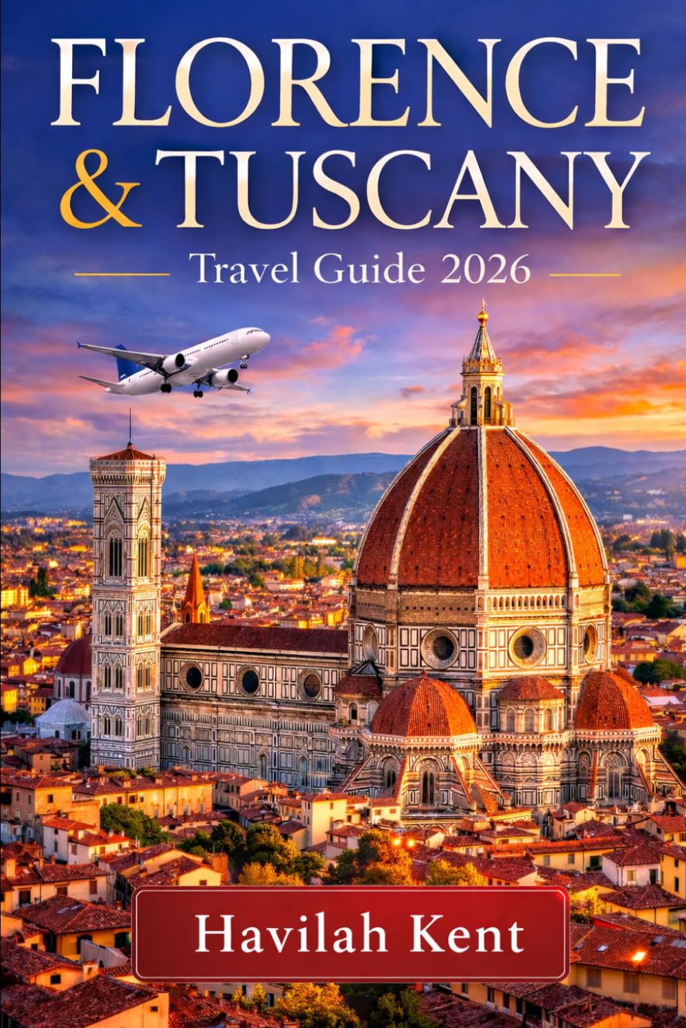 FLORENCE & TUSCANY TRAVEL GUIDE 2026: Explore the Duomo, Uffizi, Ponte Vecchio, Chianti, Siena, Pisa, Elba, Hidden Gems, Local Tips, and Detailed Itineraries