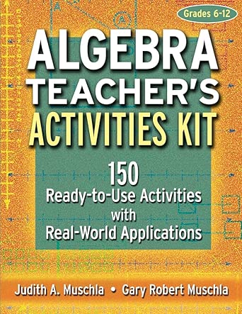 Algebra Teacher′s Activities Kit: 150 Ready–to–Use Activities with Real ...
