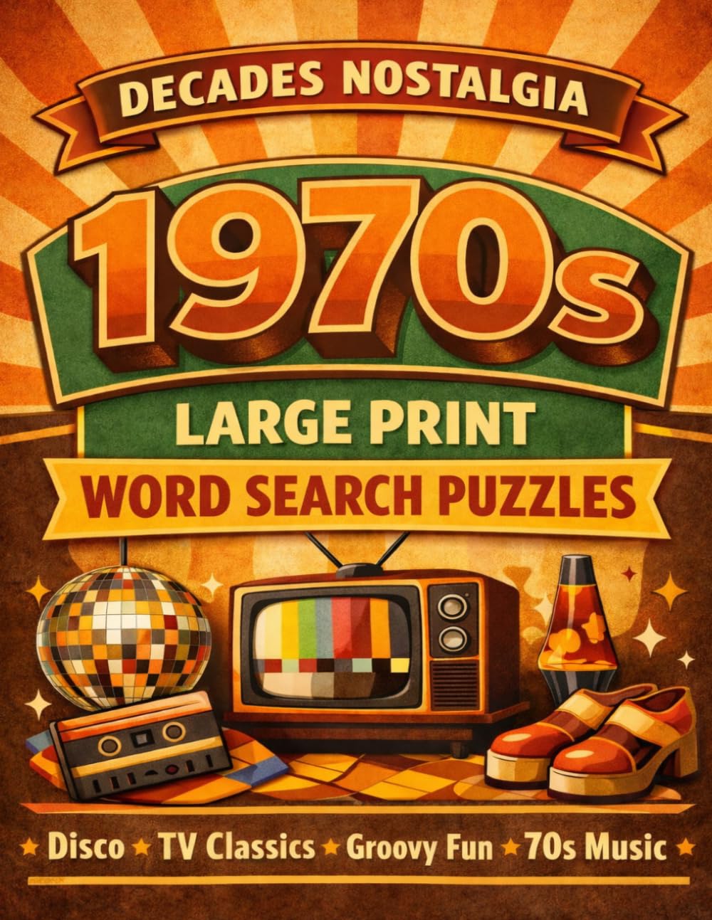 Decades Nostalgia Word Search: 1970s Edition: 100 Large Print Word Search Puzzles Celebrating 70s Music, Movies, Slang, and Memories of the Past