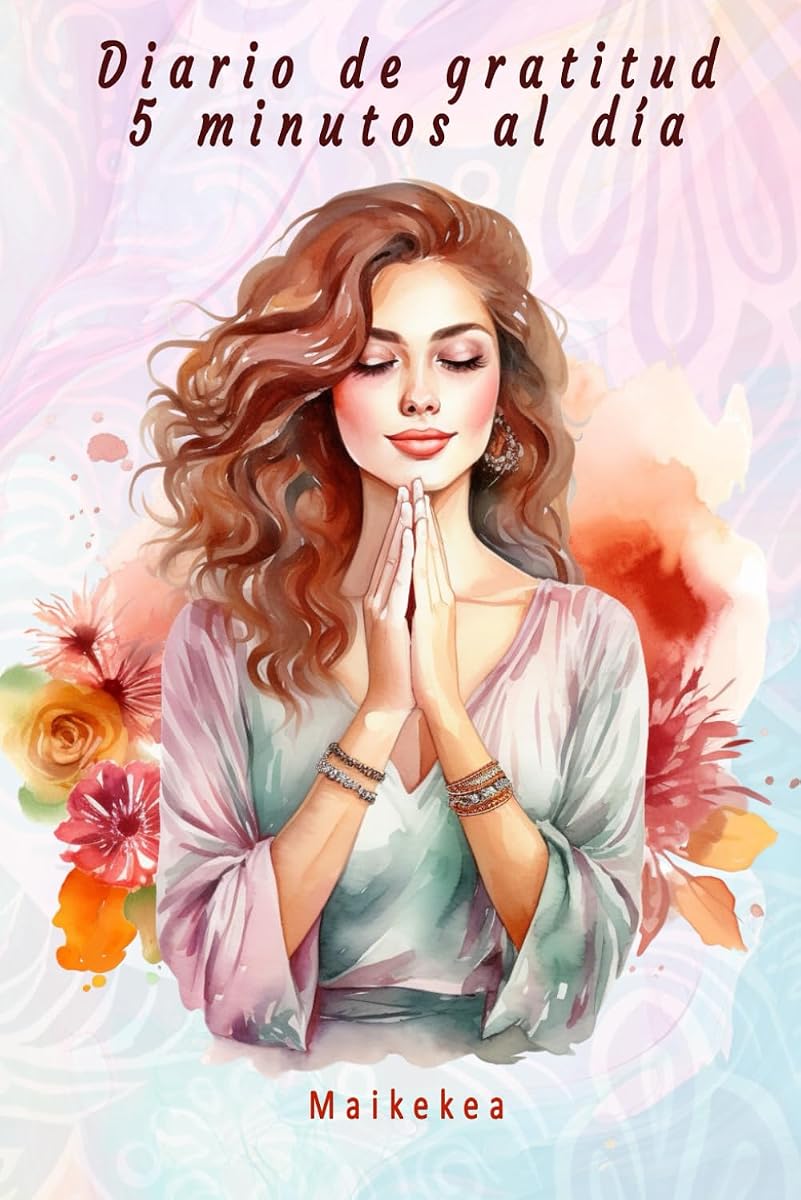 Diario de gratitud 5 minutos al día: Trabaja tu Felicidad durante 90 días con Ejercicios de Gratitud y Frases para Reflexionar (Spanish Edition)