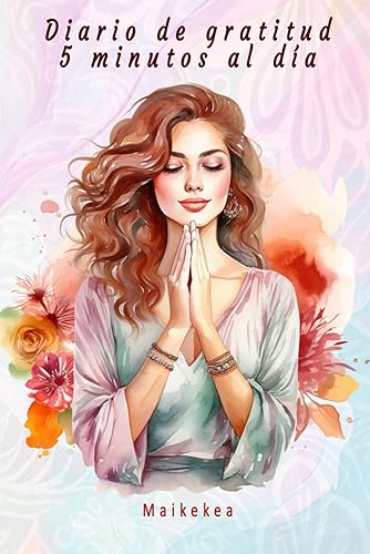 Diario de gratitud 5 minutos al día: Trabaja tu Felicidad durante 90 días con Ejercicios de Gratitud y Frases para Reflexionar