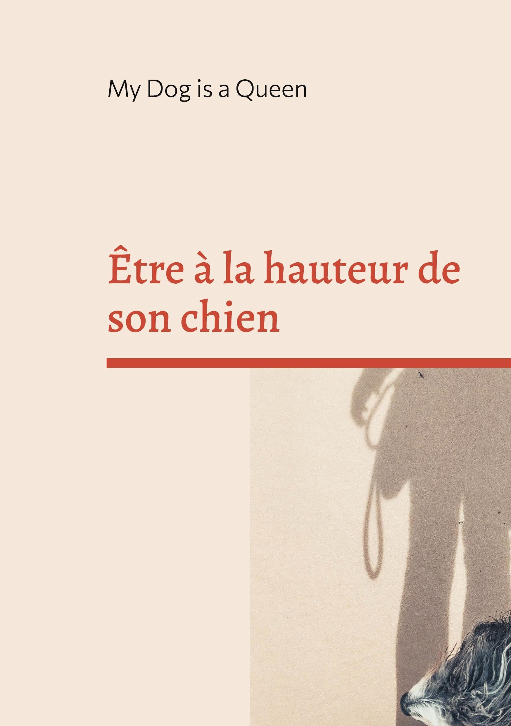 Être à la hauteur de son chien: Un essai pour questionner l'humain au bout de la laisse