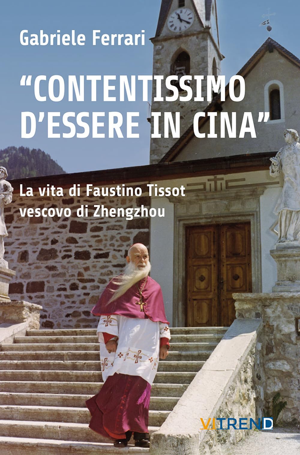 «Contentissimo Di Essere In Cina». La Vita Di Faustino Tissot Vescovo Di Zhengzhou (Vol. 2) - 4